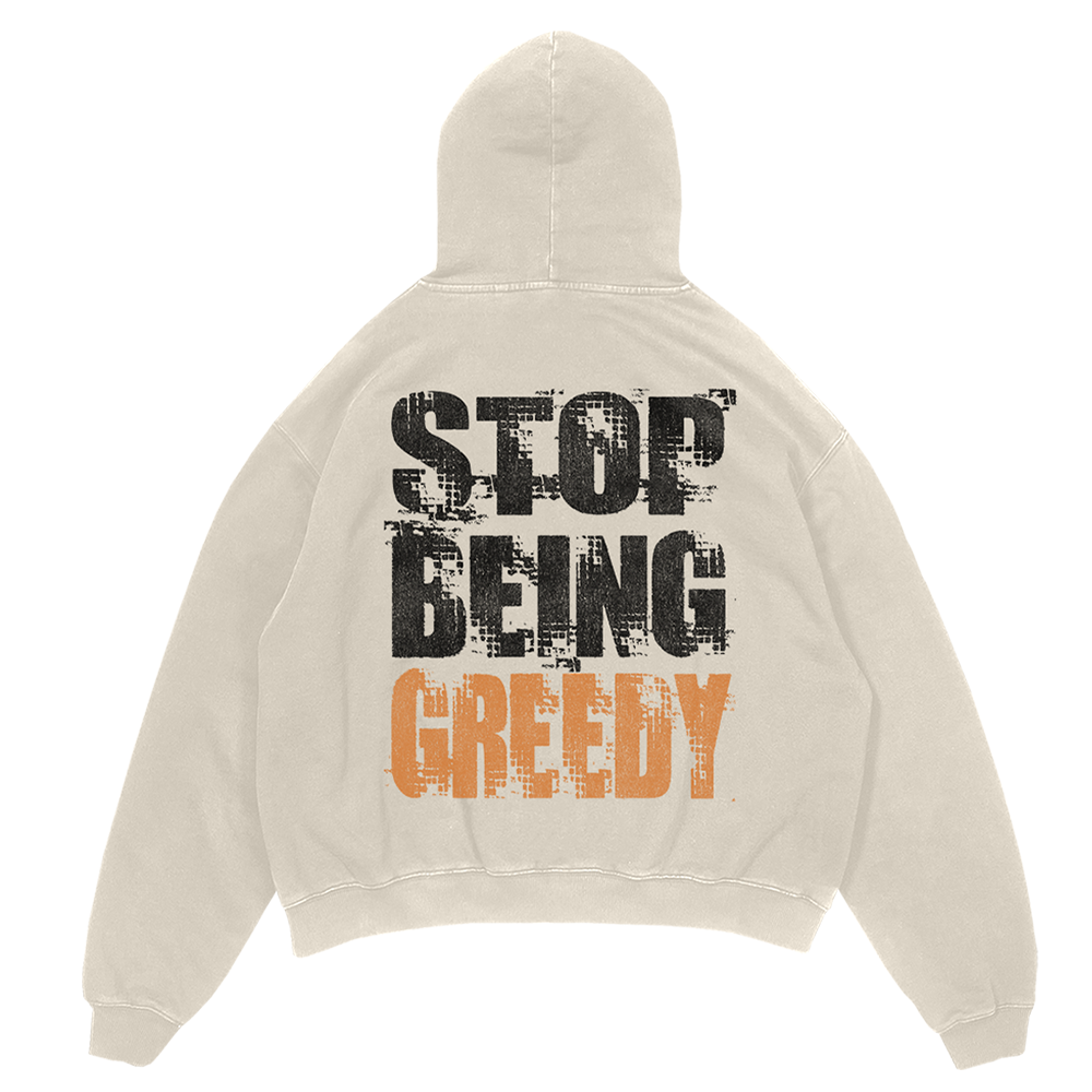 Stop Being Greedy Hoodie Back